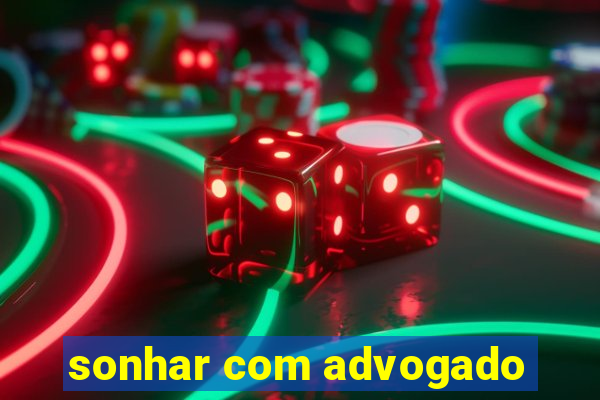 sonhar com advogado